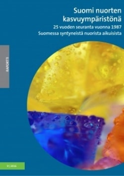 Suomi nuorten kasvuympäristönä : 25 vuoden seuranta vuonna 1987 Suomessa syntyneistä nuorista aikuisista