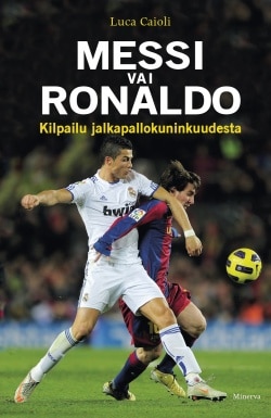 Messi vai Ronaldo : kilpailu jalkapallokuninkuudesta