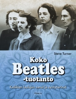 Koko Beatles-tuotanto : kaikkien laulujen sanat ja syntytarinat