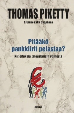 Pitääkö pankkiirit pelastaa? : kirjoituksia talouskriisin ytimestä