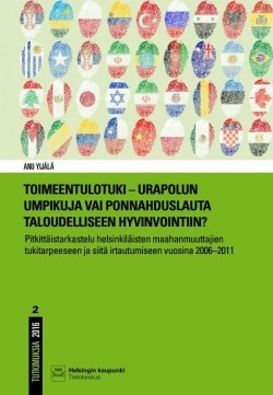 Toimeentulotuki : urapolun umpikuja vai ponnahduslauta taloudelliseen hyvinvointiin?,pitkittäistarkastelu helsinkiläisten maahan