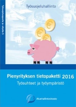 Pienyrityksen tietopaketti 2016 : työsuhteet ja työympäristö