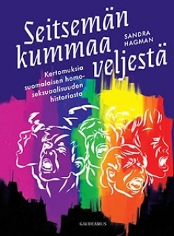 Seitsemän kummaa veljestä : kertomuksia suomalaisen homoseksuaalisuuden historiasta