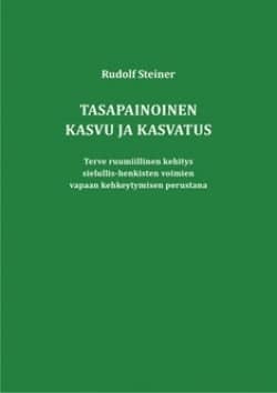 Tasapainoinen kasvu ja kasvatus : terve ruumiillinen kehitys sielullis-henkisten voimien vapaan kehkeytymisen perustana