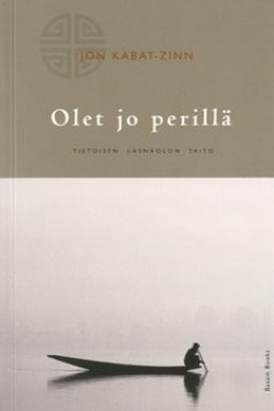 Olet jo perillä : tietoisen läsnäolon taito