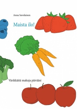 Maista ilo! : värikkäitä makuja päivääsi