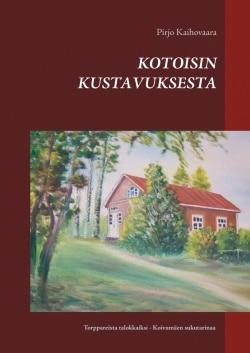 Kotoisin Kustavuksesta : torppareista talokkaiksi – Koivumäen sukutarinaa