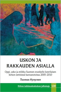 Uskon ja rakkauden asialla : oppi, usko ja etiikka suomen evankelis-luterilaisen kirkon eettisissä kannanotoissa 2005-2010