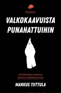 Valkokaavuista punahattuihin : amerikkalainen fasismi ja oikeiston radikalisoituminen