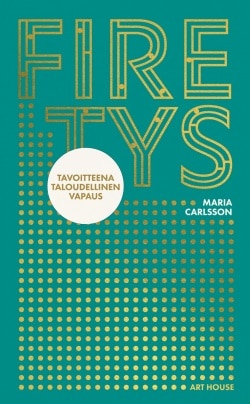 FIREtys : tavoitteena taloudellinen vapaus