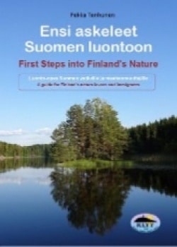 Ensi askeleet Suomen luontoon = First steps into Finland’s nature : luonto-opas Suomen ystäville ja maahanmuuttajille = a guide