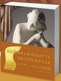 Suomalaisuutta veistämässä : Eemil Halonen, nuoren kansan kuvaseppä