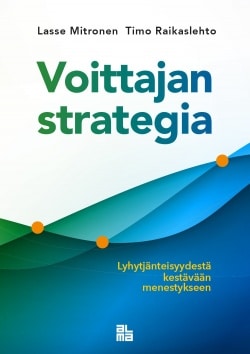 Voittajan strategia : lyhytjänteisyydestä kestävään menestykseen