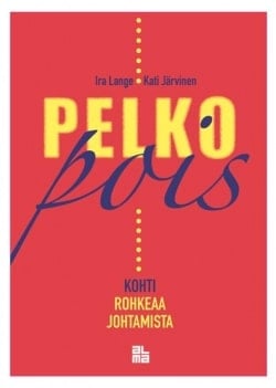 Pelko pois : kohti rohkeaa johtamista