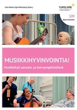 Musiikkihyvinvointia! : musiikkityö sairaala- ja hoivaympäristössä