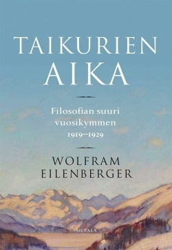 Taikurien aika : filosofian suuri vuosikymmen 1919-1929