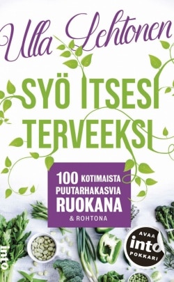 Syö itsesi terveeksi (pokkari) : 100 kotimaista puutarhakasvia ruokana ja rohtona