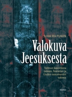 Valokuva Jeesuksesta : Torinon käärinliina tieteen, historian ja Uuden testamentin valossa