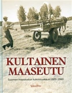 Kultainen maaseutu : aikamatka 1920-1960 -lukujen Suomeen