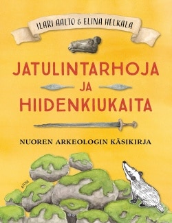 Jatulintarhoja ja hiidenkiukaita – Nuoren arkeologin käsikirja