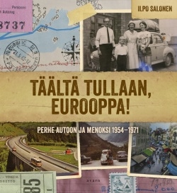 Täältä tullaan, Eurooppa! : perhe autoon ja menoksi 1954-1971