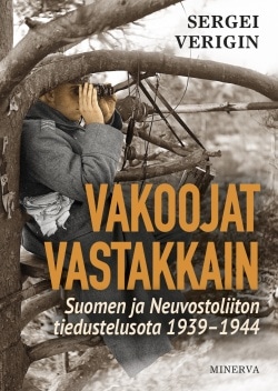 Vakoojat vastakkain : Neuvostoliiton ja Suomen tiedustelusota 1939-1944