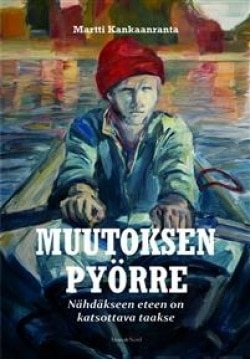 Muutoksen pyörre : nähdäkseen eteen on katsottava taakse