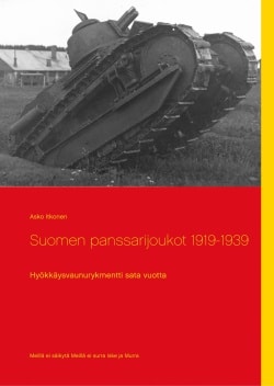 Suomen panssarijoukot 1919-1939 : hyökkäysvaunurykmentti sata vuotta