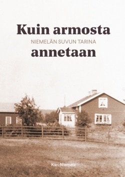 Kuin armosta annetaan – Niemelän suvun tarina