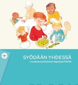 Syödään yhdessä : ruokasuositukset lapsiperheille