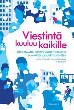 Viestintä kuuluu kaikille : kansalaisten viestinnälliset oikeudet ja mahdollisuudet Suomessa