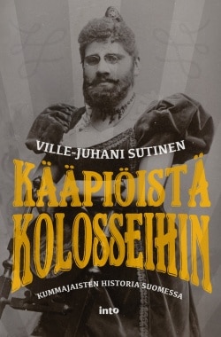 Kääpiöistä kolosseihin : kummajaisten historia Suomessa