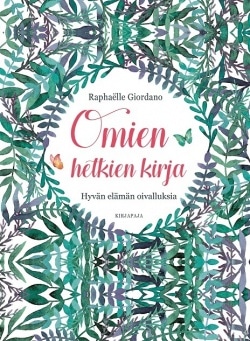 Omien hetkien kirja (täytettävä kirja) : hyvän elämän oivalluksia