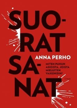 Suorat sanat : miten puhun asioista, joista mieluiten vaikenisin?