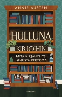 Hulluna kirjoihin : mitä kirjahyllysi sinusta kertoo?