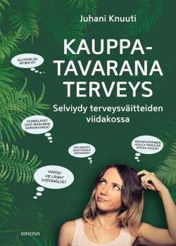 Kauppatavarana terveys : selviydy terveysväitteiden viidakossa