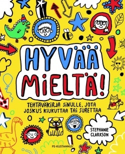 Hyvää mieltä! (täytettävä kirja) : tehtäväkirja sinulle, jota joskus kiukuttaa tai surettaa