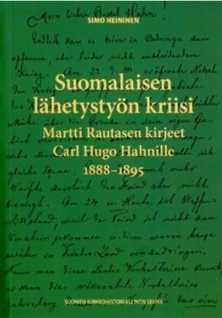 Suomalaisen lähetystyön kriisi : Martti Rautasen kirjeet Carl Hugo Hahnille 1888-1895