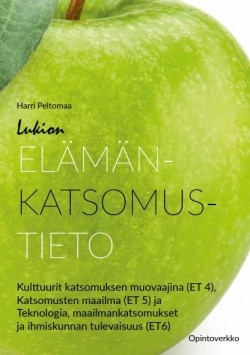 Lukion elämänkatsomustieto kurssit 4-6 : Kulttuurit katsomuksen muovaajina (ET4), Katsomusten maailma (ET5), Teknologia, maailma