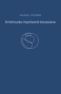 Kristinusko mystisenä tosiasiana : ja vanhan ajan mysteerit