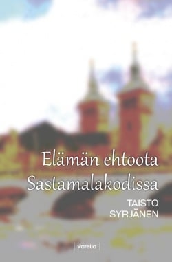 Elämän ehtoota Sastamalakodissa : päiväkirjauksia