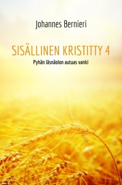 Sisällinen kristitty 4 : pyhän läsnäolon autuas vanki