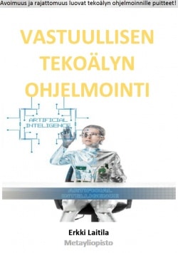 Vastuullisen tekoälyn ohjelmointi : avoimuus ja rajattomuus luovat tekoälyn ohjelmoinnille puitteet!