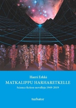 Matkalippu harharetkelle : science fiction-novelleja 1969-2019