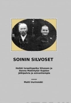 Soinin Silvoset : Heikki Israelinpoika Silvosen ja Hanna Matintytär Kujalan jälkipolvia ja esivanhempia