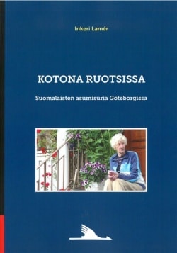 Kotona Ruotsissa : suomalaisten asumisuria Göteborgissa