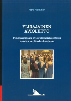 Ylirajainen avioliitto : puolisovalinta ja avioituminen Suomessa asuvien kurdien keskuudessa