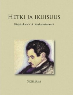 Hetki ja ikuisuus : kirjoituksia V. A. Koskenniemestä