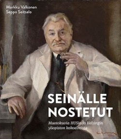 Seinälle nostetut : muotokuvia HUSin ja Helsingin yliopiston kokoelmista