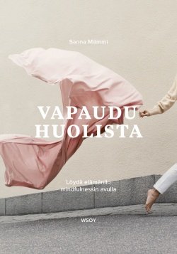 Vapaudu huolista : löydä elämänilo mindfulnessin avulla